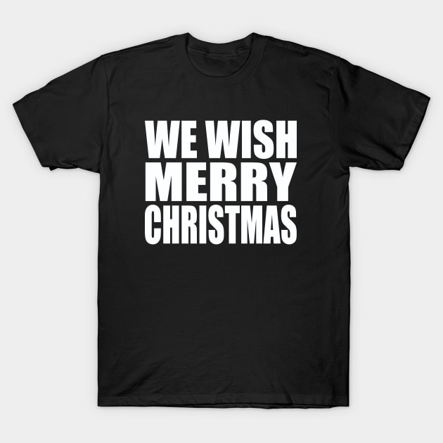 We wish Merry Christmas T-Shirt by Evergreen Tee